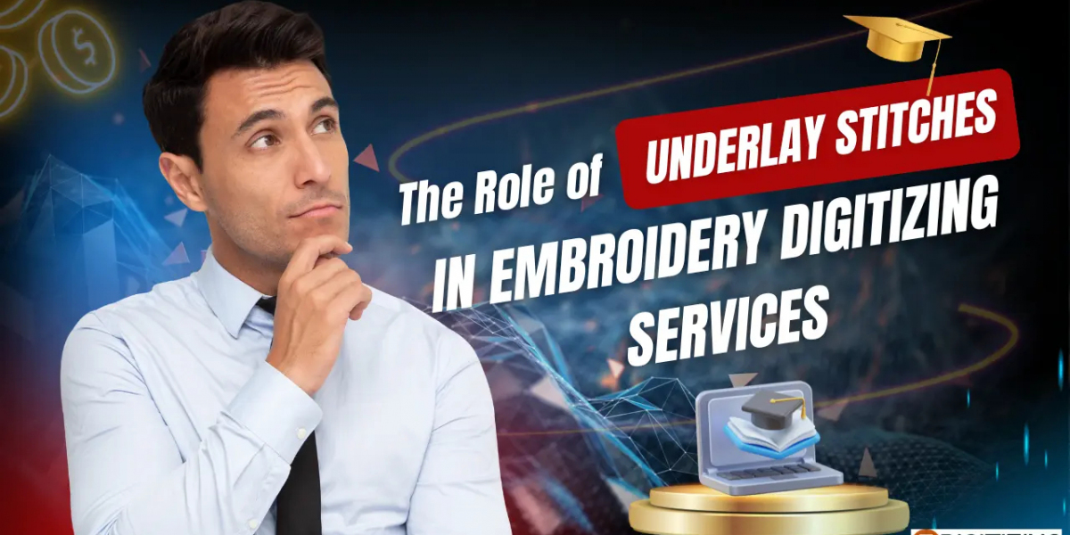 The Role of Underlay Stitches in Embroidery Digitizing Services