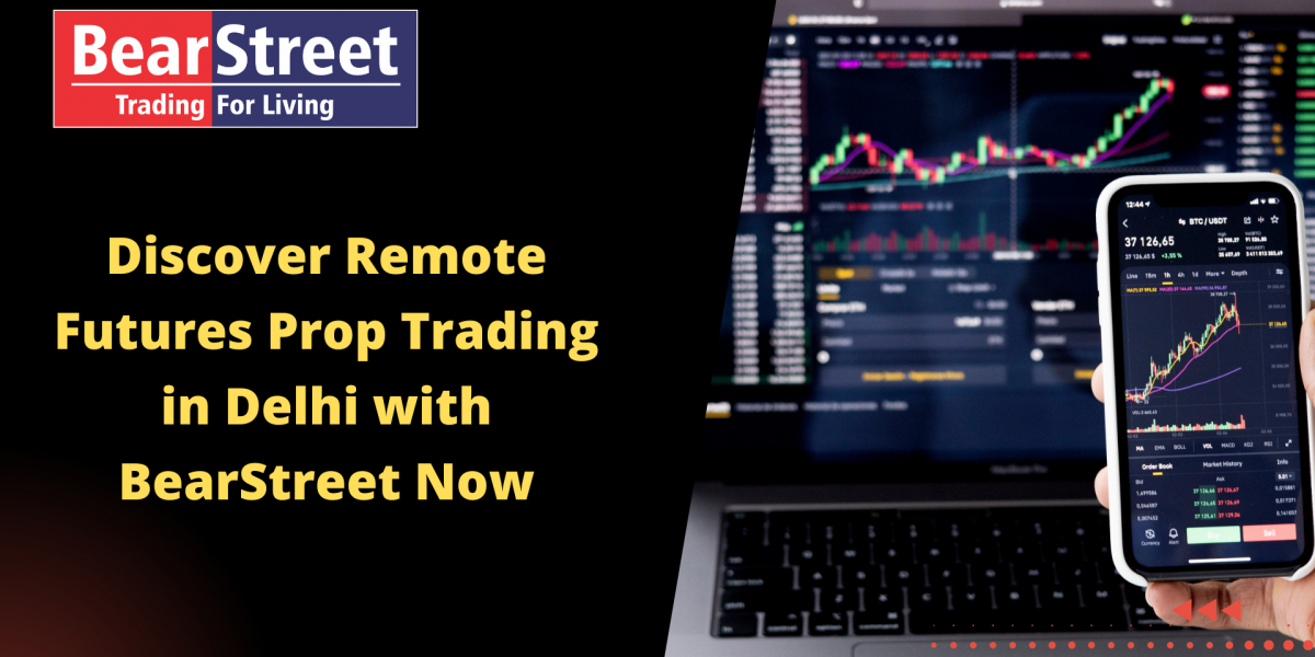 Discover Remote Futures Prop Trading in Delhi with BearStreet Now