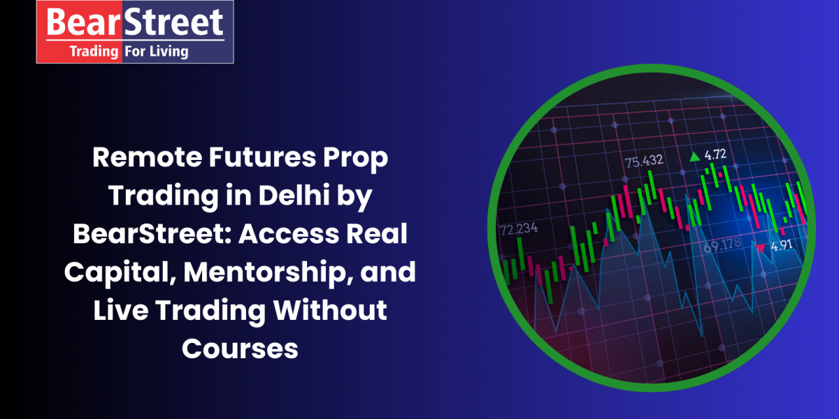 Remote Futures Prop Trading in Delhi by BearStreet: Access Real Capital, Mentorship, and Live Trading Without Courses
