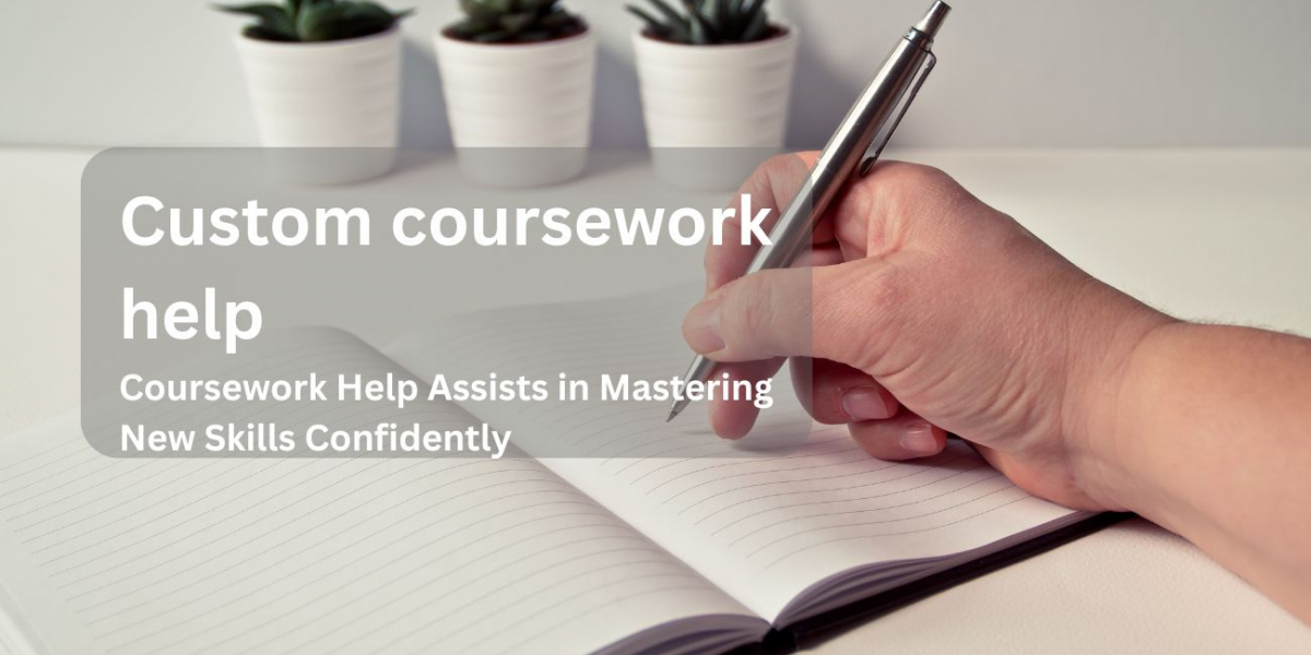 Coursework Help Assists in Mastering New Skills Confidently