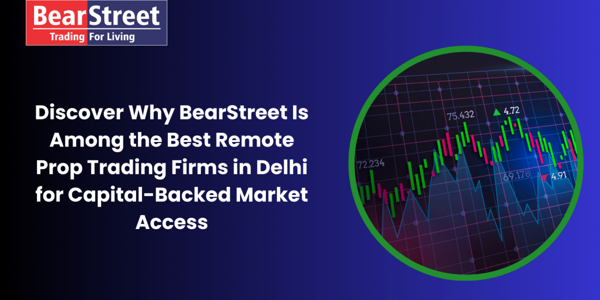 Discover Why BearStreet Is Among the Best Remote Prop Trading Firms in Delhi for Capital-Backed Market Access