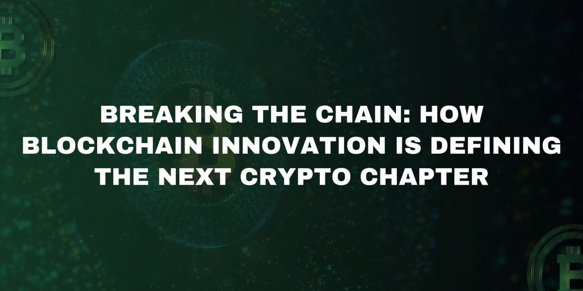 Breaking the Chain: How Blockchain Innovation is Defining the Next Crypto Chapter