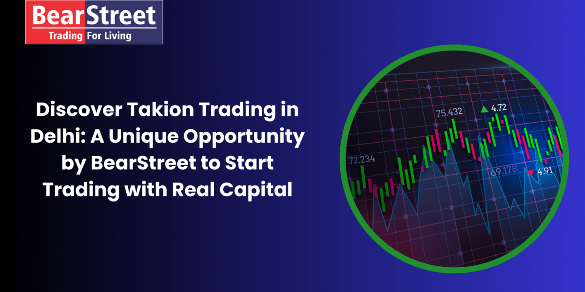 Discover Takion Trading in Delhi: A Unique Opportunity by BearStreet to Start Trading with Real Capital