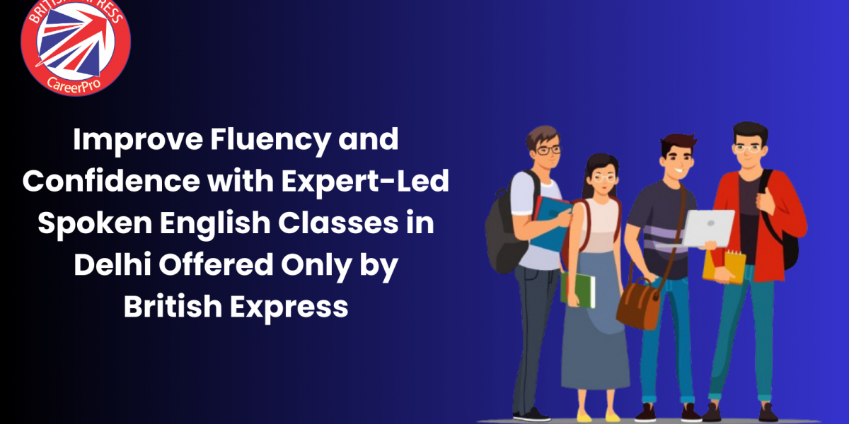Improve Fluency and Confidence with Expert-Led Spoken English Classes in Delhi Offered Only by British Express