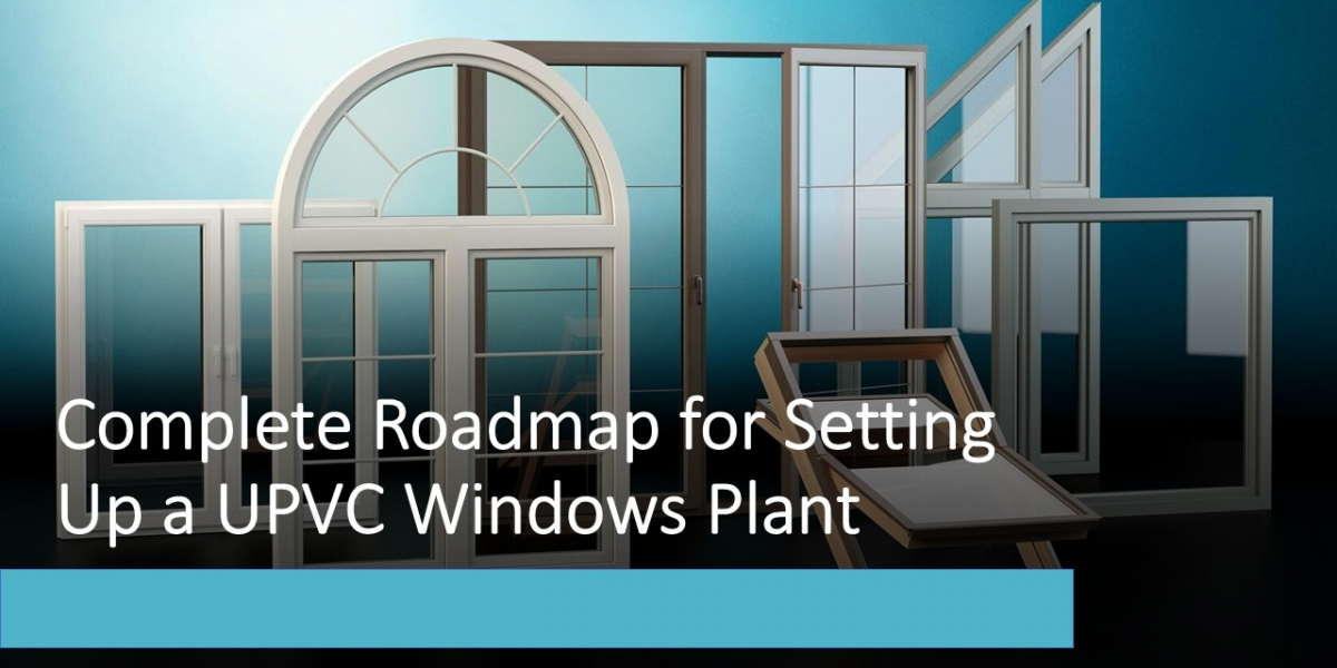 Detailed Project Report on UPVC Windows Manufacturing Plant: Business Plan and Requirements