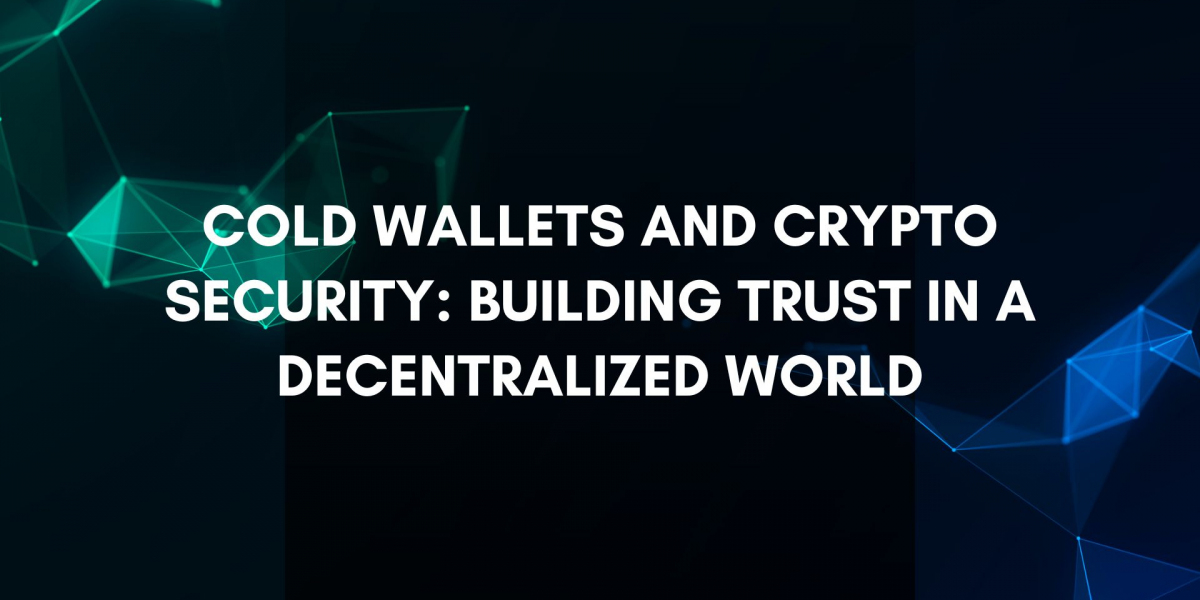 Cold Wallets and Crypto Security: Building Trust in a Decentralized World