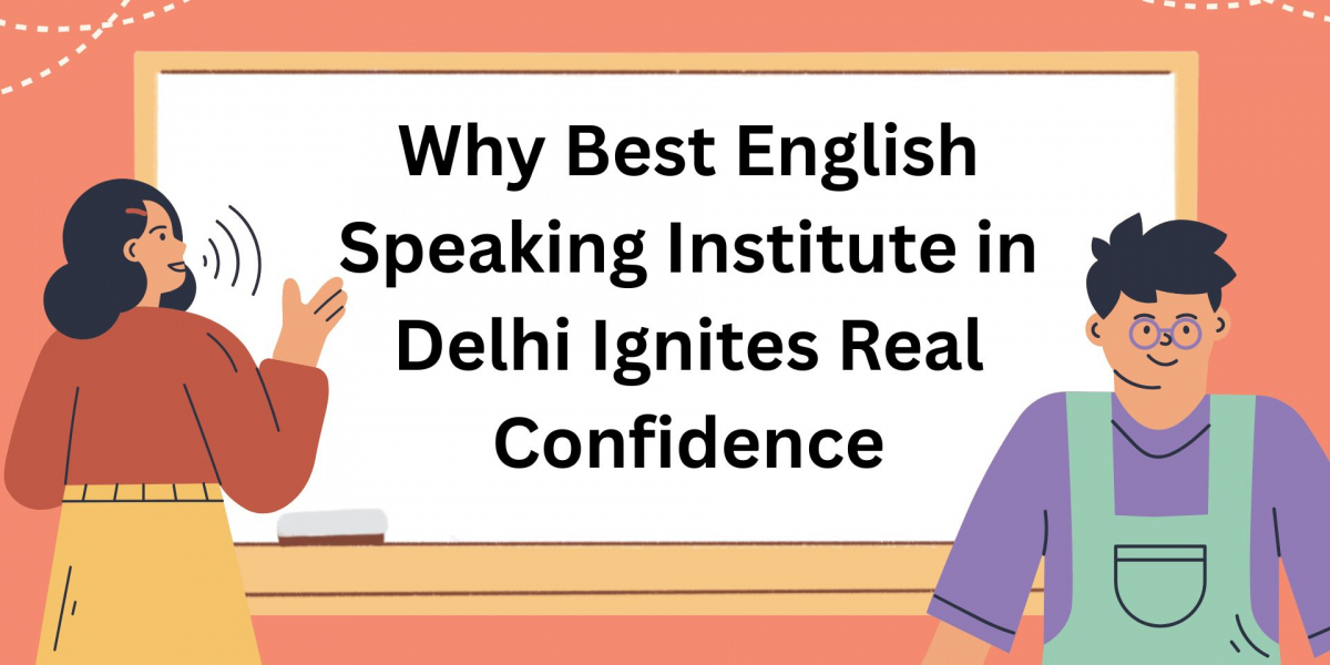 Why Best English Speaking Institute in Delhi Ignites Real Confidence