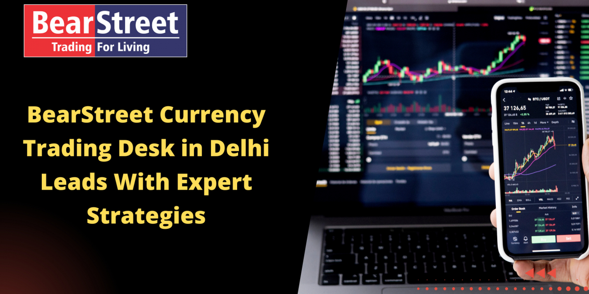 BearStreet Currency Trading Desk in Delhi Leads With Expert Strategies