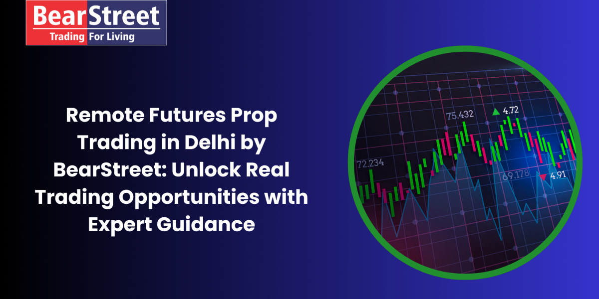 Remote Futures Prop Trading in Delhi by BearStreet: Unlock Real Trading Opportunities with Expert Guidance