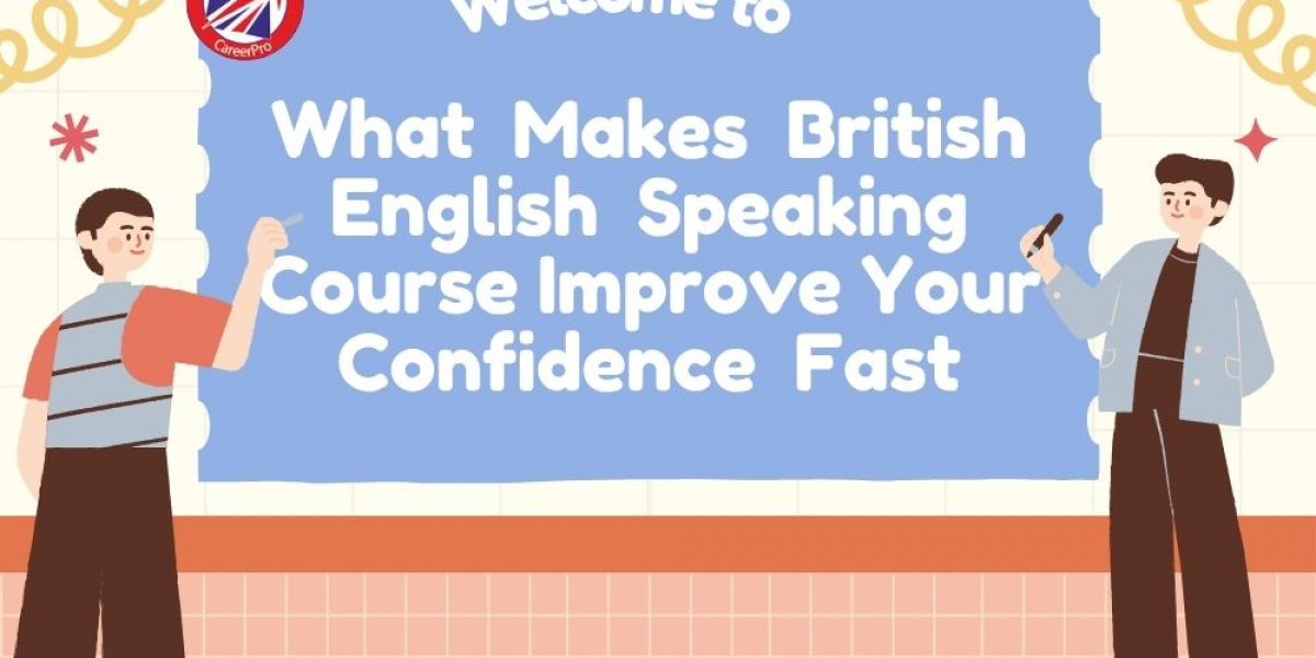 What Makes British English Speaking Course Improve Your Confidence Fast