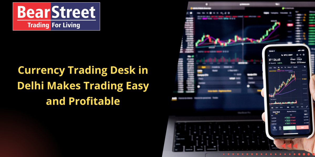 Currency Trading Desk in Delhi Makes Trading Easy and Profitable