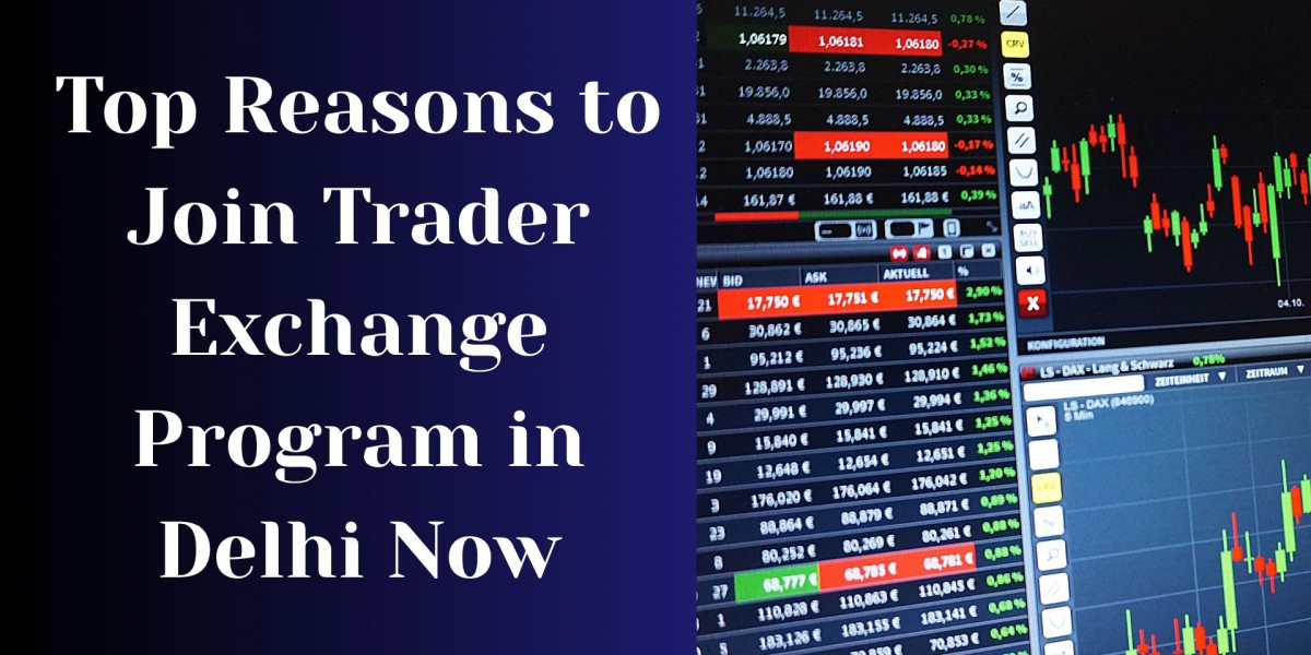 Top Reasons to Join Trader Exchange Program in Delhi Now