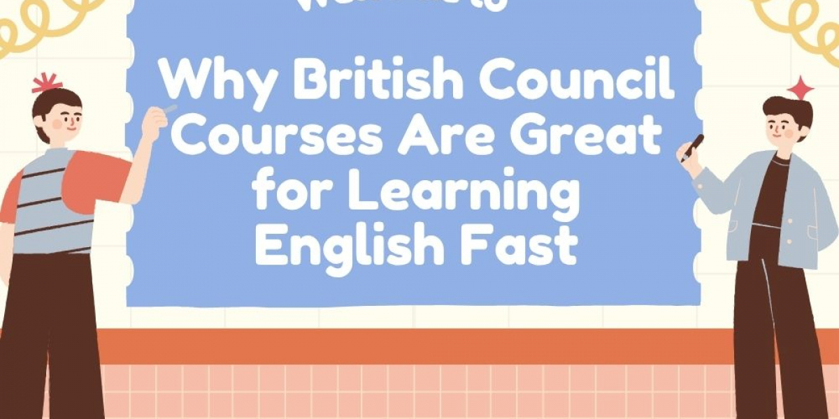 Why British Council Courses Are Great for Learning English Fast