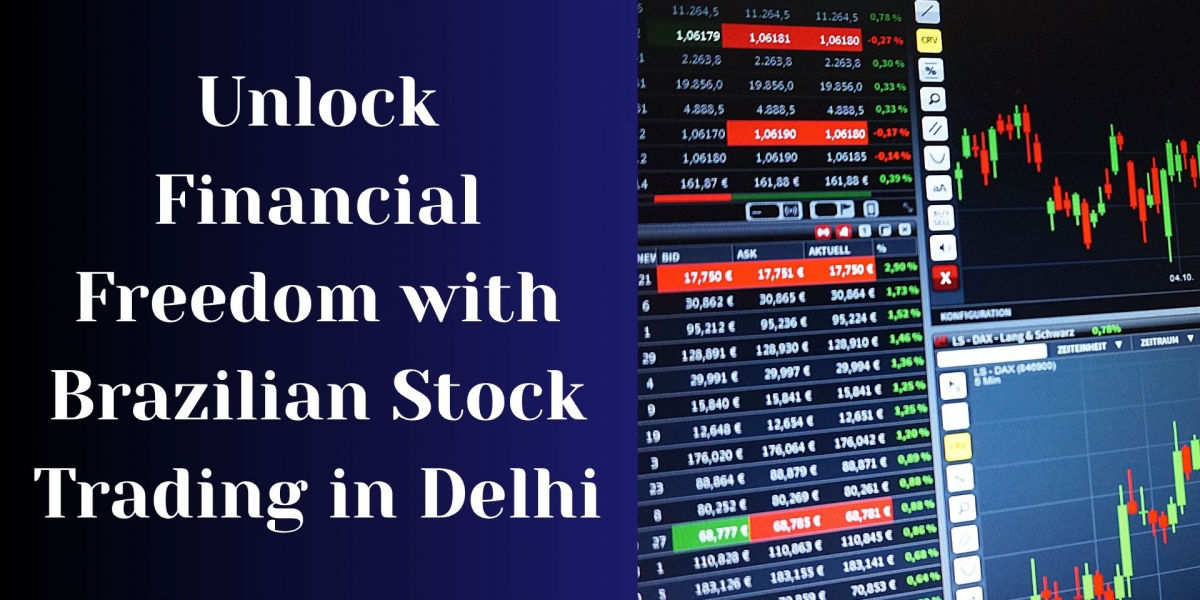 Unlock Financial Freedom with Brazilian Stock Trading in Delhi