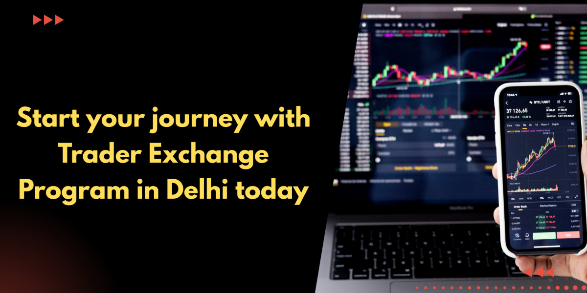 Start your journey with Trader Exchange Program in Delhi today