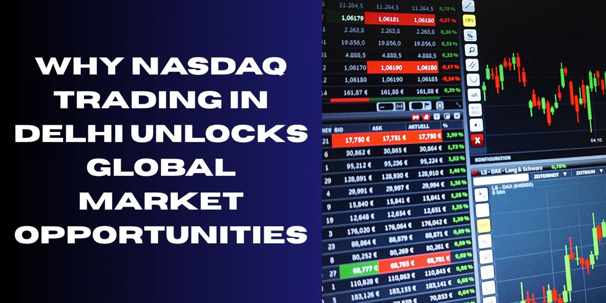 Why NASDAQ Trading in Delhi Unlocks Global Market Opportunities