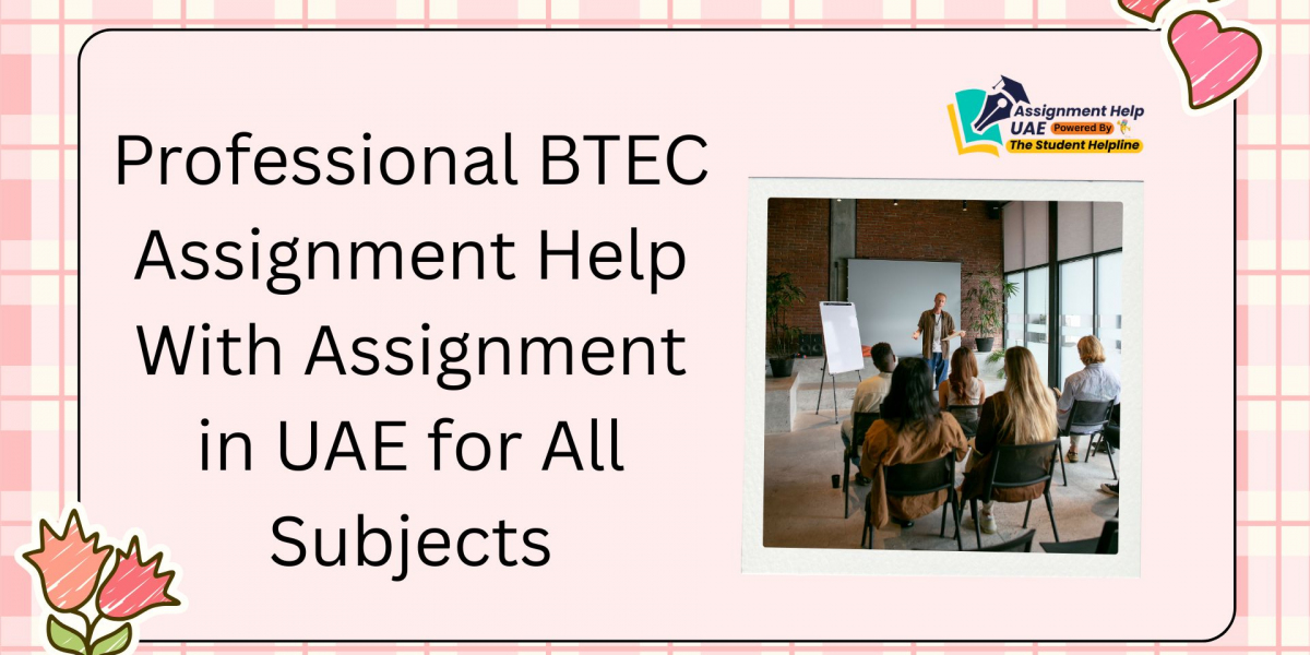 Professional BTEC Assignment Help With Assignment in UAE for All Subjects