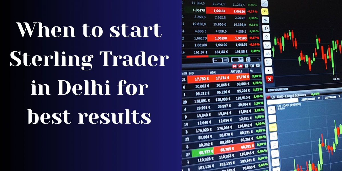 When to start Sterling Trader in Delhi for best results