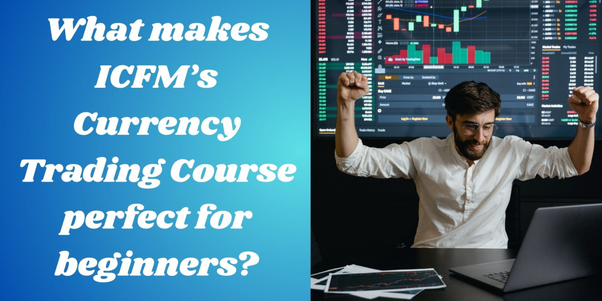 What makes ICFM’s Currency Trading Course perfect for beginners?